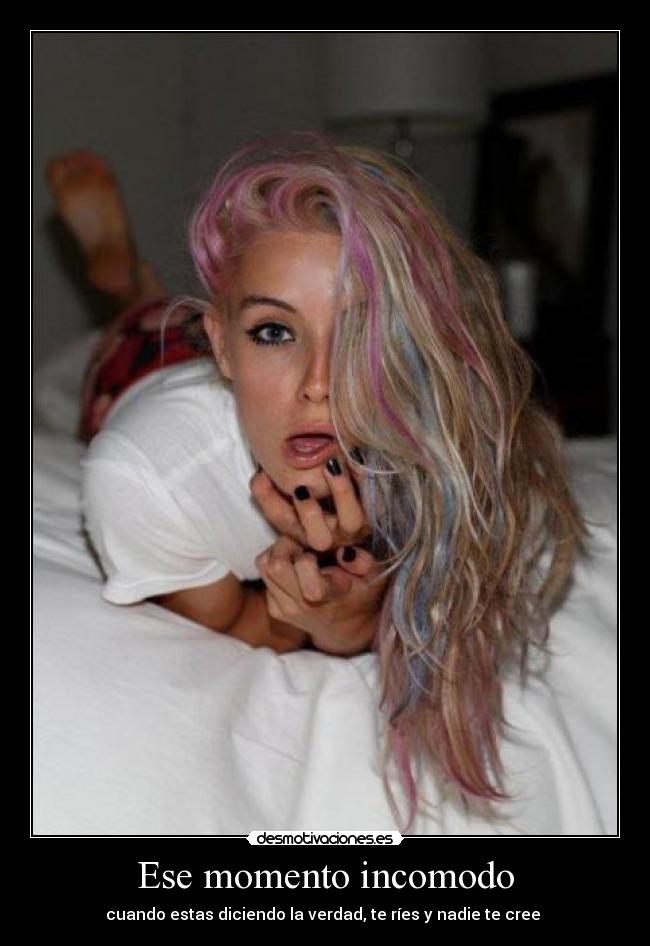 Ese momento incomodo - cuando estas diciendo la verdad, te ríes y nadie te cree ♥
