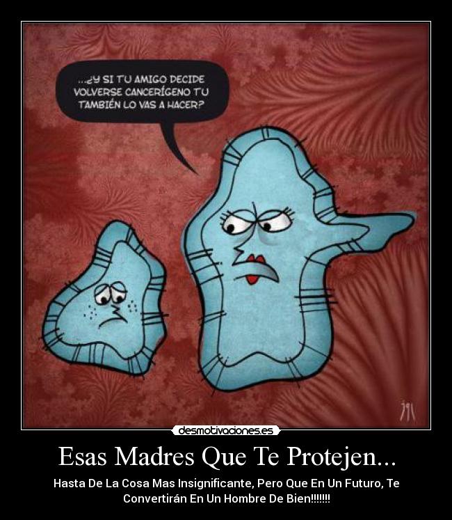 Esas Madres Que Te Protejen... - Hasta De La Cosa Mas Insignificante, Pero Que En Un Futuro, Te
Convertirán En Un Hombre De Bien!!!!!!!
