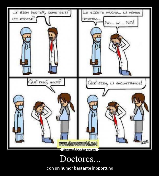 Doctores... - con un humor bastante inoportuno