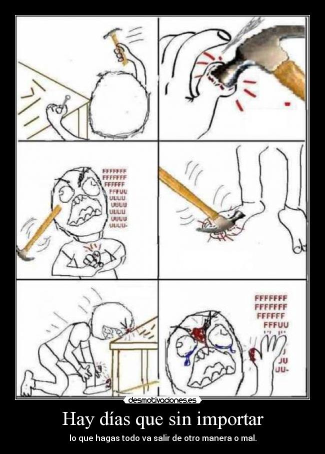 Hay días que sin importar - lo que hagas todo va salir de otro manera o mal.