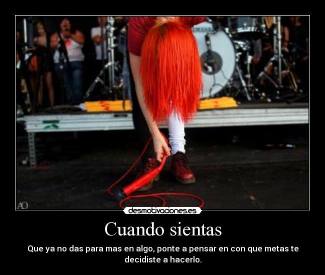 Cuando sientas - Que ya no das para mas en algo, ponte a pensar en con que metas te
decidiste a hacerlo.