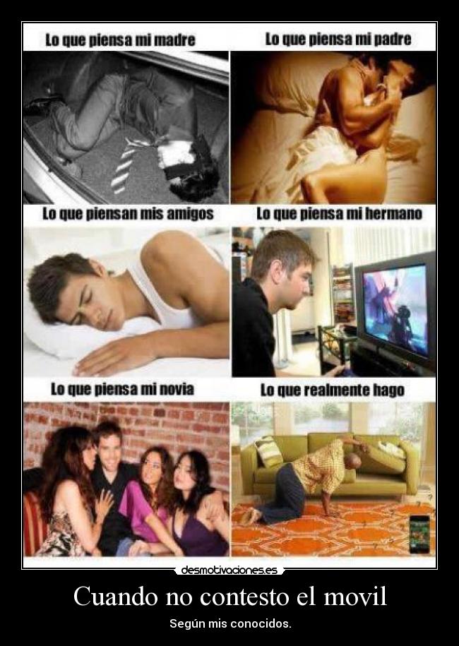 Cuando no contesto el movil - Según mis conocidos.