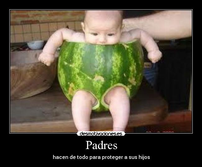 Padres - hacen de todo para proteger a sus hijos
