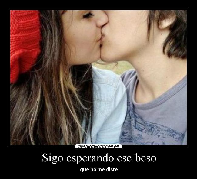 Sigo esperando ese beso -