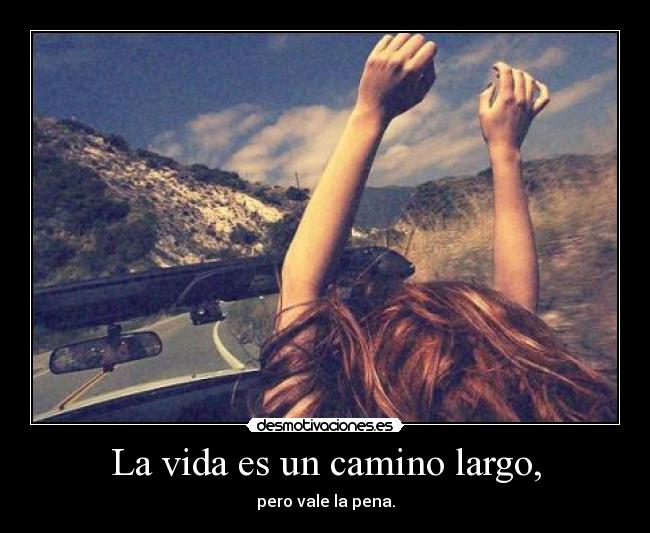 La vida es un camino largo, -