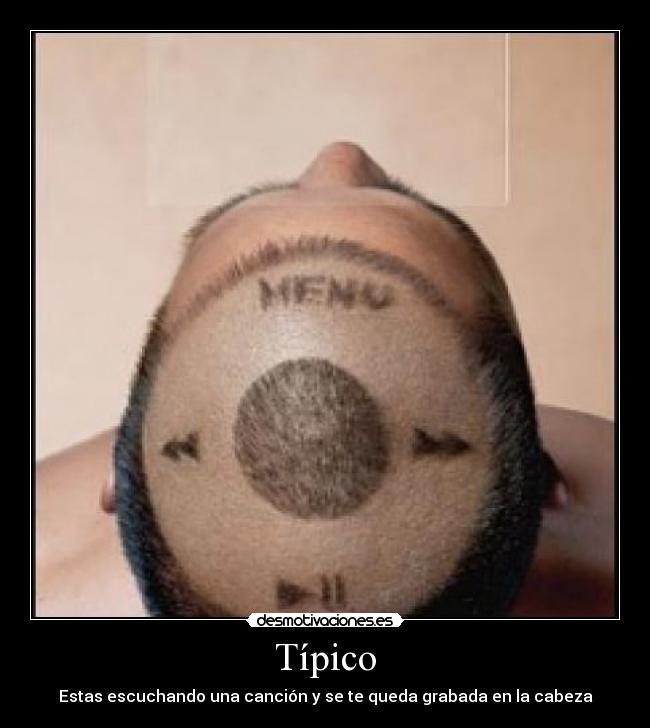 Típico - Estas escuchando una canción y se te queda grabada en la cabeza
