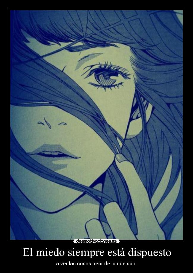 El miedo siempre está dispuesto - a ver las cosas peor de lo que son..
