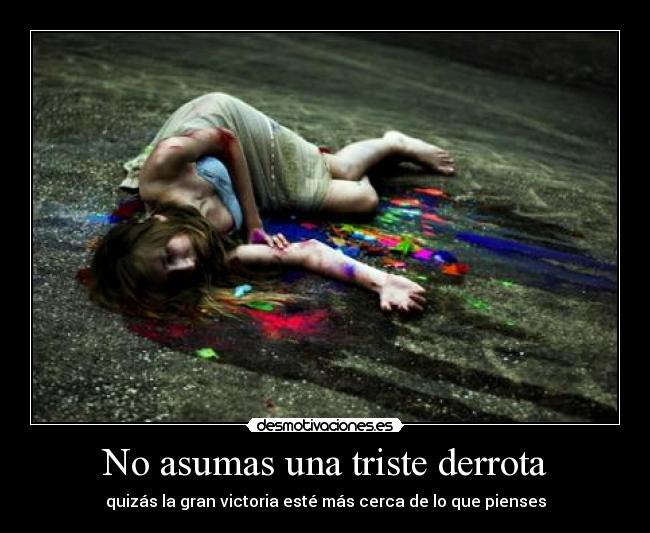 No asumas una triste derrota -