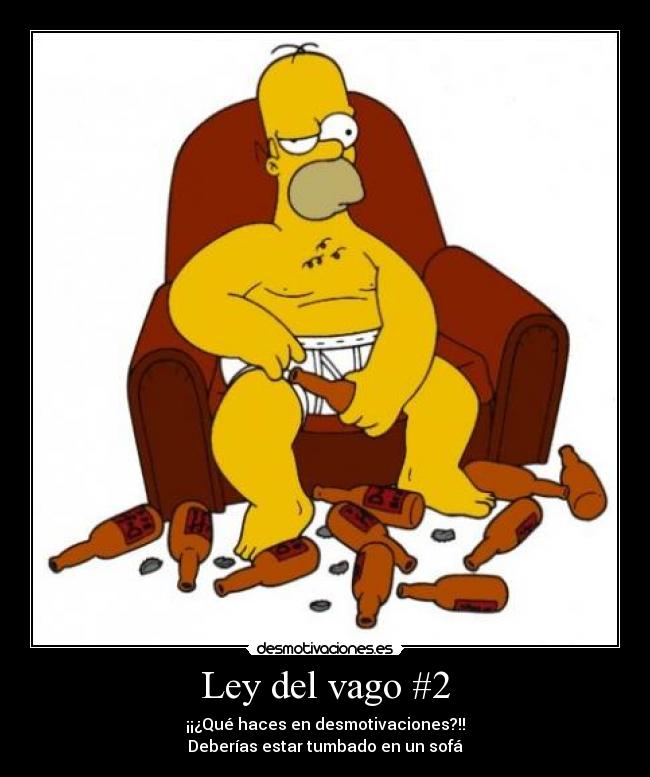Ley del vago #2 - ¡¡¿Qué haces en desmotivaciones?!!
Deberías estar tumbado en un sofá