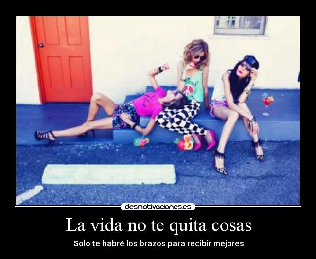 La vida no te quita cosas -