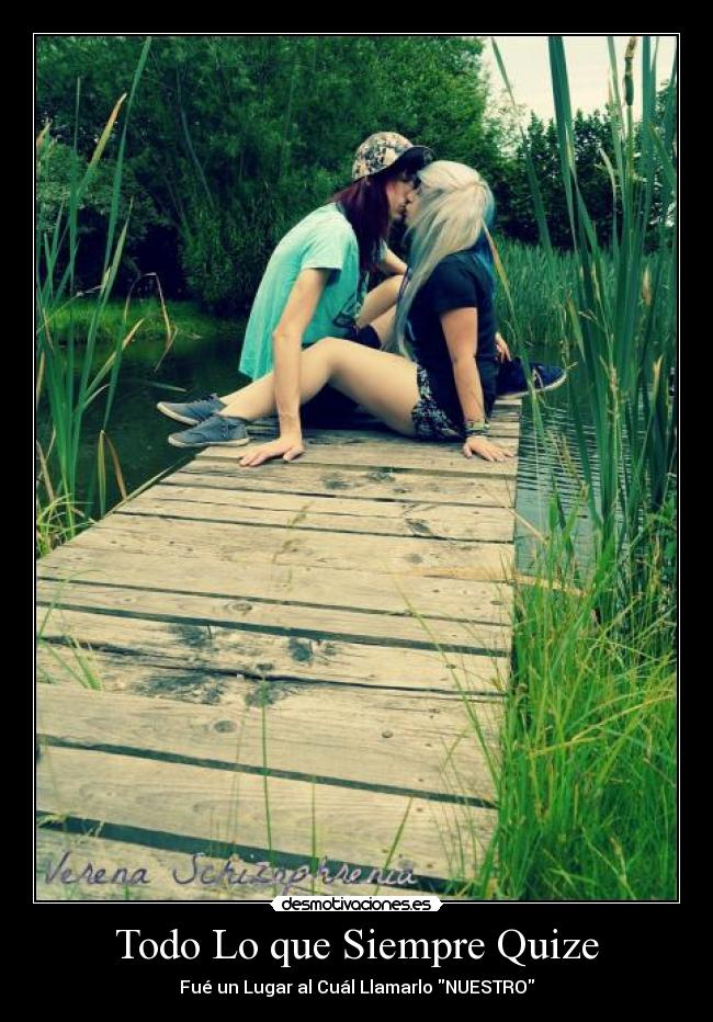 Todo Lo que Siempre Quize - Fué un Lugar al Cuál Llamarlo NUESTRO