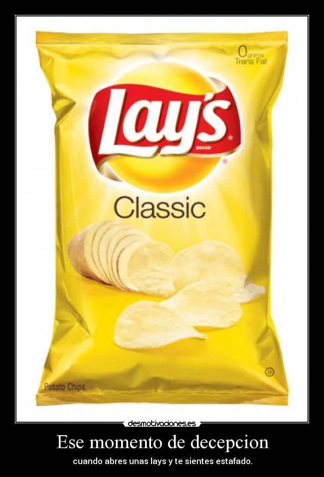 Ese momento de decepcion - cuando abres unas lays y te sientes estafado.