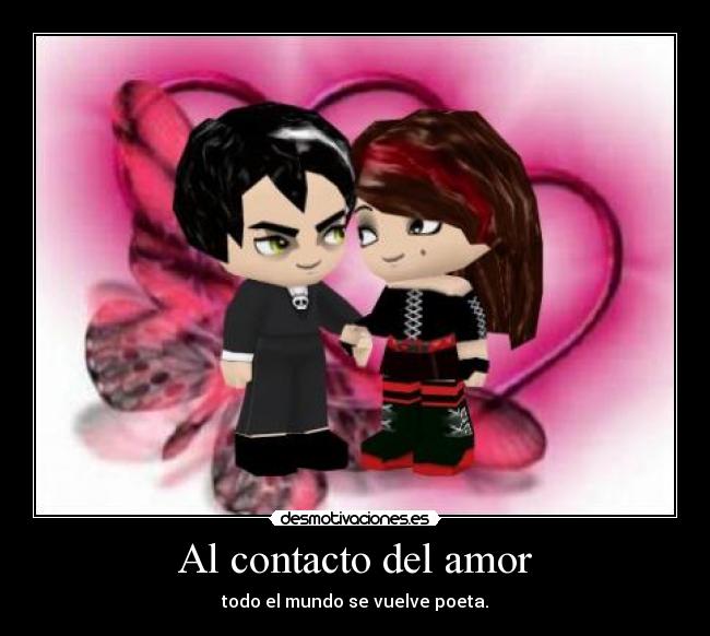 Al contacto del amor - todo el mundo se vuelve poeta.