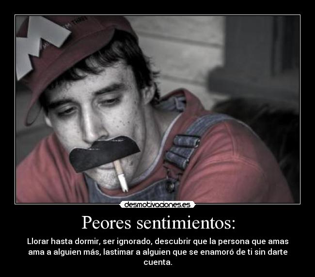 Peores sentimientos: -
