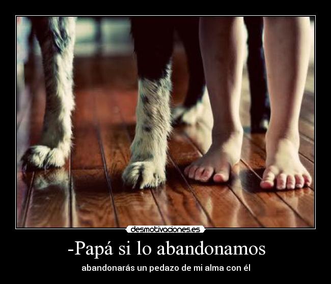 -Papá si lo abandonamos - 