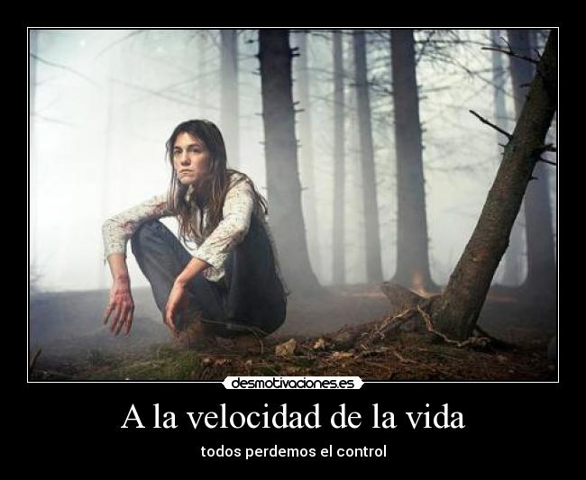 A la velocidad de la vida - todos perdemos el control