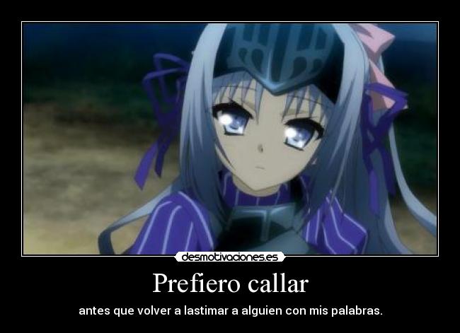 Prefiero callar - antes que volver a lastimar a alguien con mis palabras.