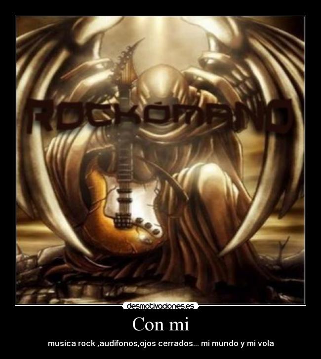 Con mi - musica rock ,audifonos,ojos cerrados... mi mundo y mi vola