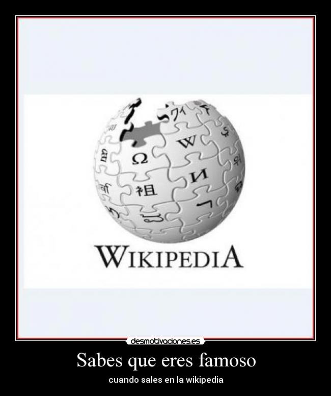 Sabes que eres famoso - cuando sales en la wikipedia
