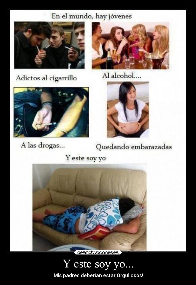 Y este soy yo... - Mis padres deberían estar Orgullosos!