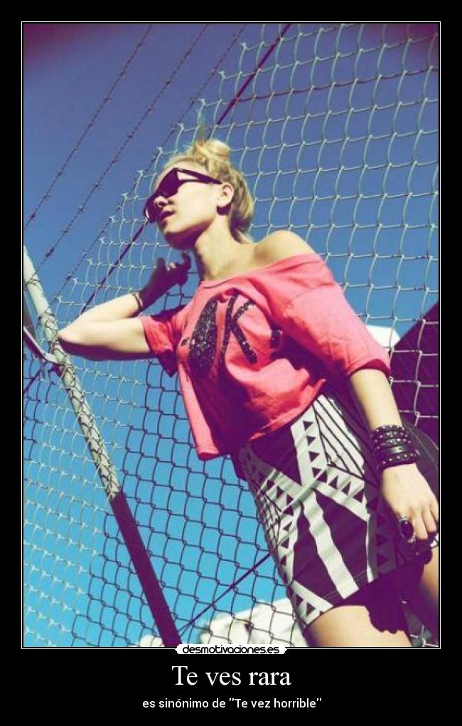 Te ves rara - es sinónimo de Te vez horrible