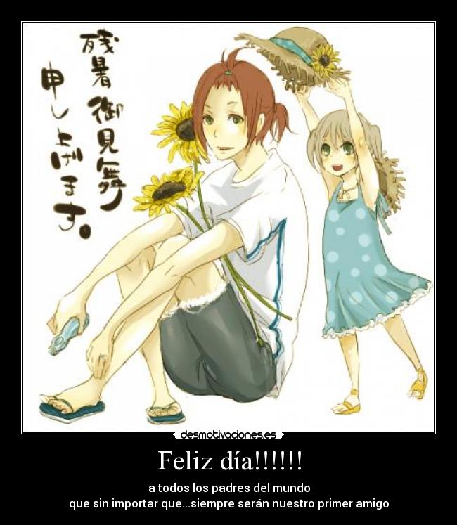 Feliz día!!!!!! - a todos los padres del mundo
que sin importar que...siempre serán nuestro primer amigo