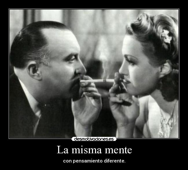 La misma mente - con pensamiento diferente.