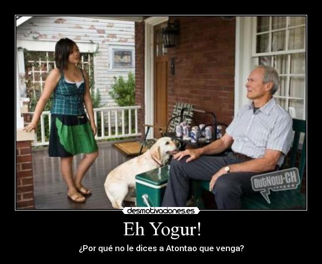 Eh Yogur! - ¿Por qué no le dices a Atontao que venga?