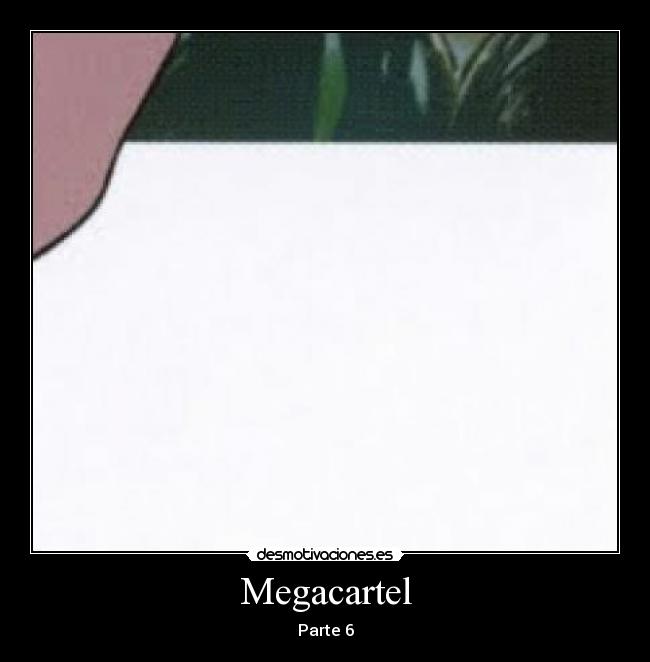 Megacartel - Parte 6