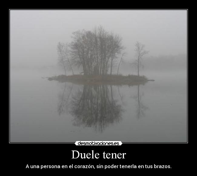 Duele tener -