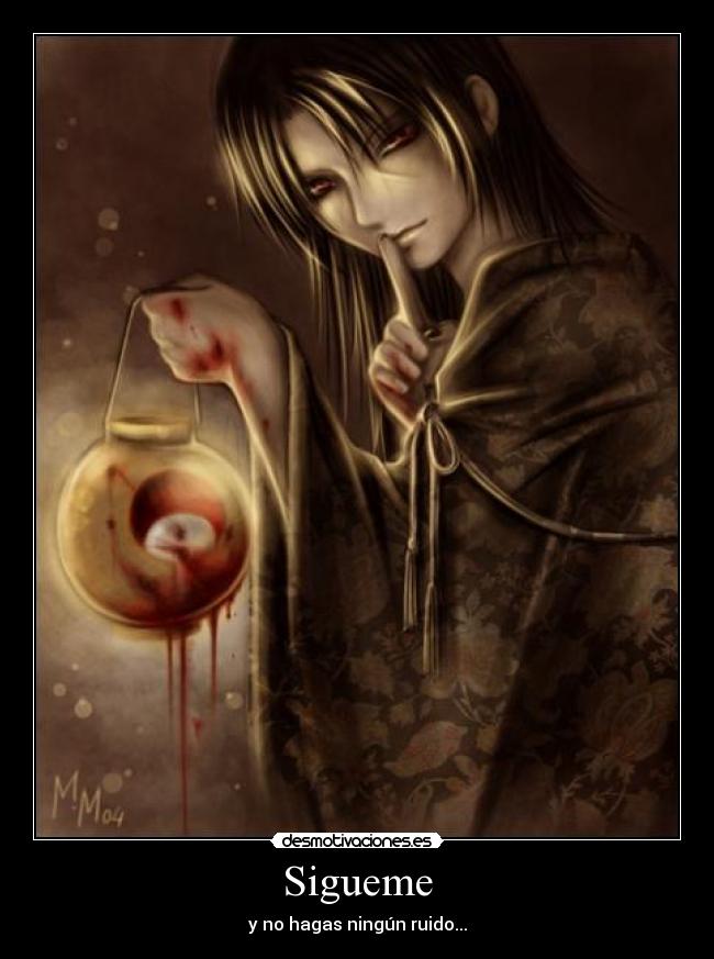 Sigueme - y no hagas ningún ruido...