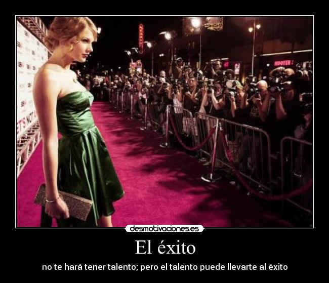 El éxito - no te hará tener talento; pero el talento puede llevarte al éxito