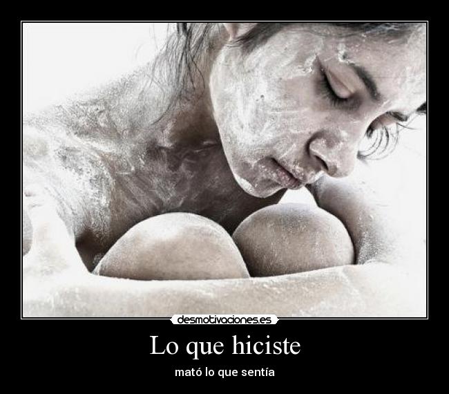 Lo que hiciste - mató lo que sentía