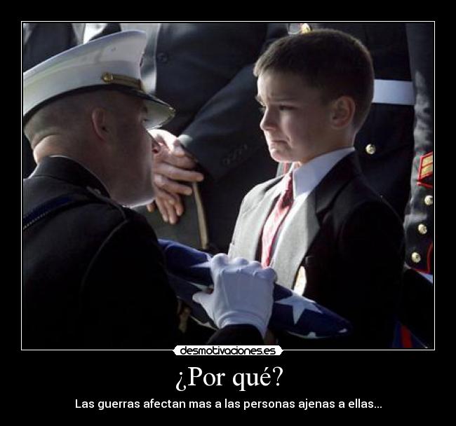 ¿Por qué? - Las guerras afectan mas a las personas ajenas a ellas...