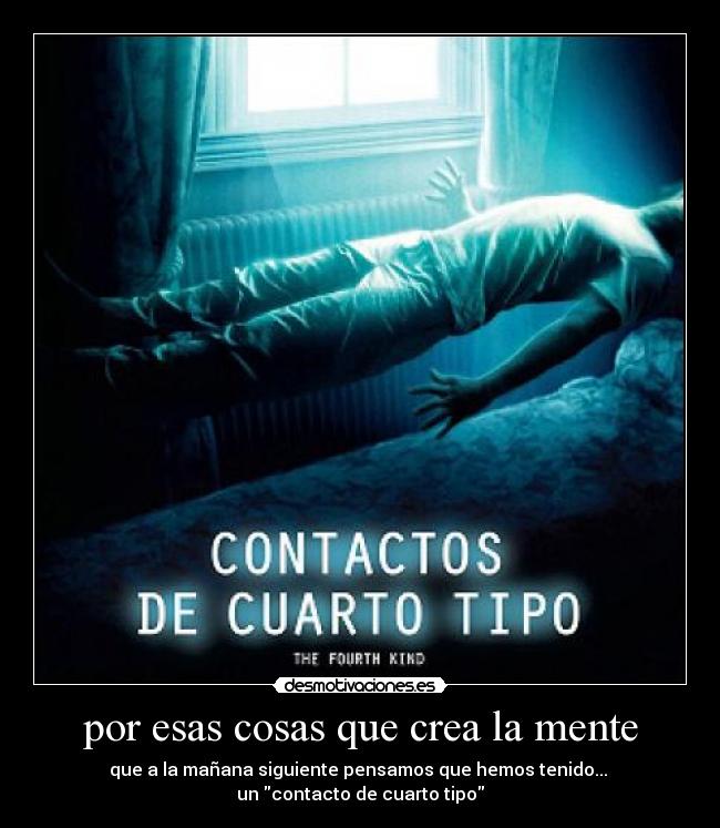 por esas cosas que crea la mente - que a la mañana siguiente pensamos que hemos tenido...
un contacto de cuarto tipo