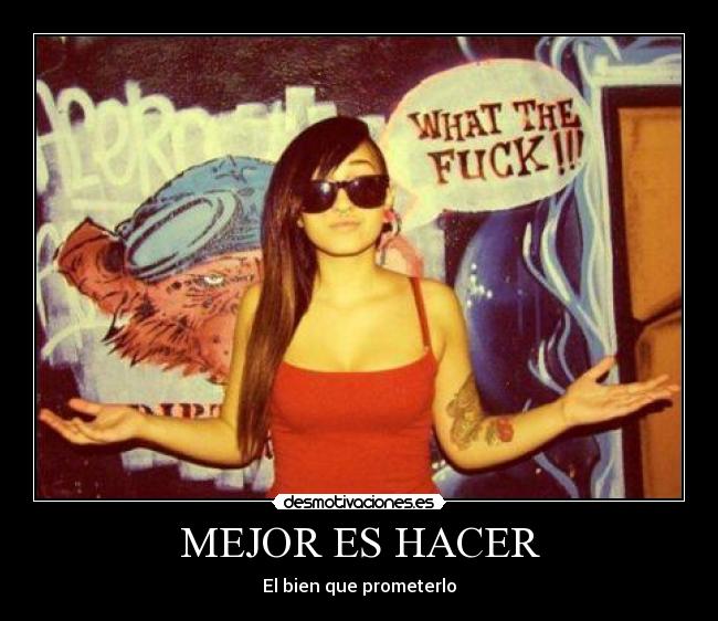 MEJOR ES HACER - El bien que prometerlo