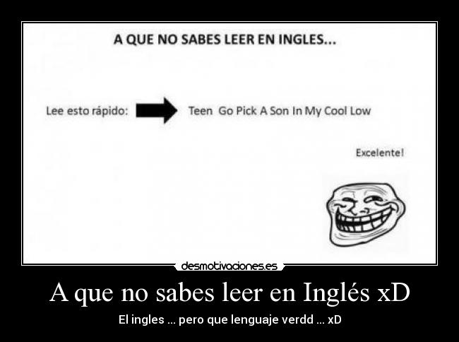 A que no sabes leer en Inglés xD -