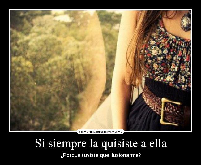 Si siempre la quisiste a ella -