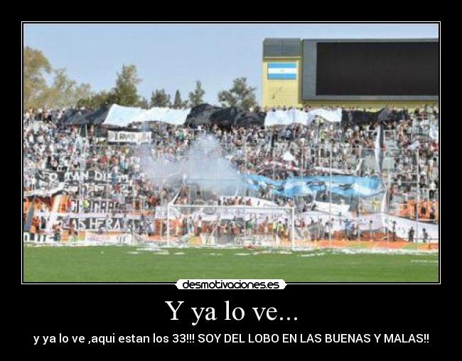 Y ya lo ve... - y ya lo ve ,aqui estan los 33!!! SOY DEL LOBO EN LAS BUENAS Y MALAS!!