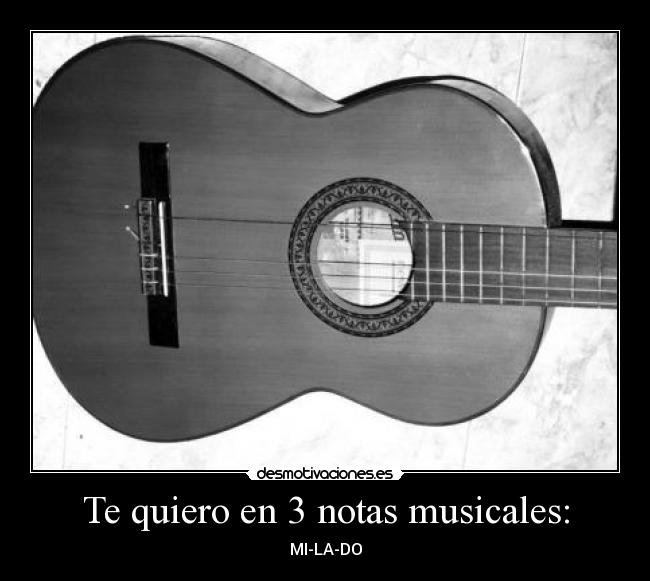 Te quiero en 3 notas musicales: - MI-LA-DO