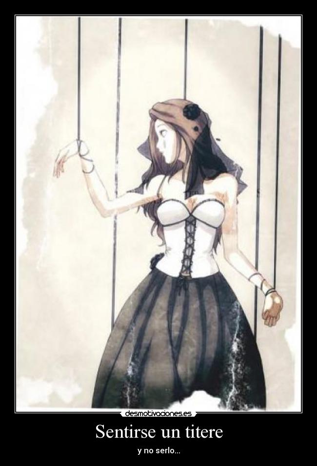Sentirse un titere - y no serlo...