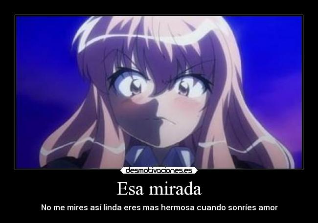 Esa mirada - No me mires así linda eres mas hermosa cuando sonríes amor