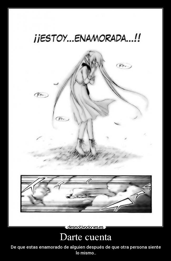 Darte cuenta - De que estas enamorado de alguien después de que otra persona siente lo mismo..