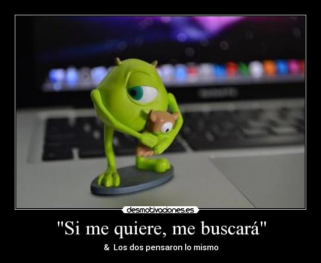 Si me quiere, me buscará - & Los dos pensaron lo mismo