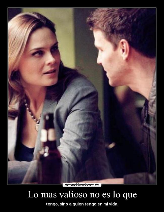 Lo mas valioso no es lo que - tengo, sino a quien tengo en mi vida.