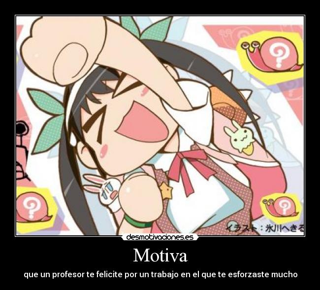 Motiva - que un profesor te felicite por un trabajo en el que te esforzaste mucho