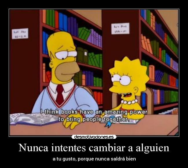 Nunca intentes cambiar a alguien -