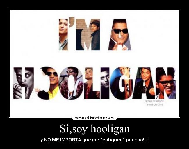 Si,soy hooligan - y NO ME IMPORTA que me critiquen por eso! .l.