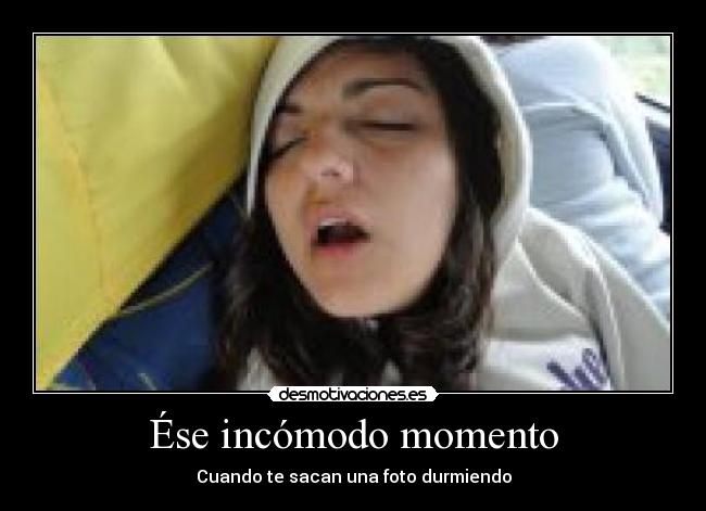 Ése incómodo momento - Cuando te sacan una foto durmiendo