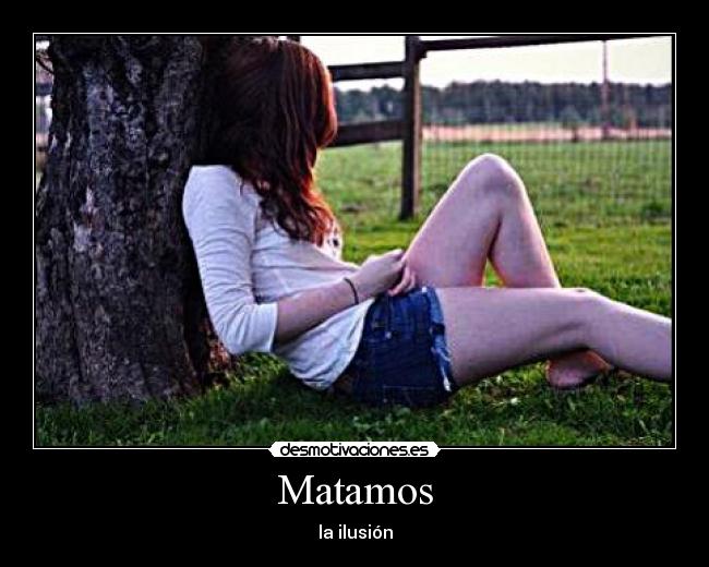 Matamos - la ilusión